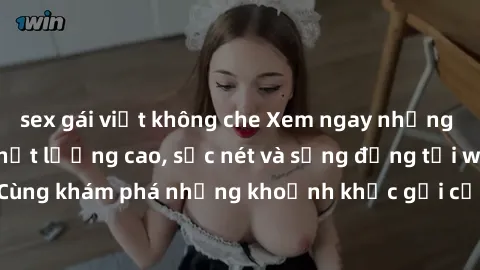 sex gái việt không che Xem ngay những bộ phim sex HD chất lượng cao, sắc nét và sống động tại website uy tín. Cùng khám phá những khoảnh khắc gợi cảm và đầy kích thích ngay hôm nay!