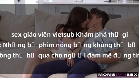 sex giáo viên vietsub Khám phá thế giới phim sex Bắc Âu: Những bộ phim nóng bỏng không thể bỏ qua cho người đam mê đồng tính luyến ái