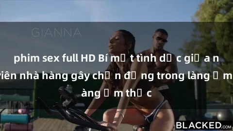 phim sex full HD Bí mật tình dục giữa nhân viên nhà hàng gây chấn động trong làng ẩm thực