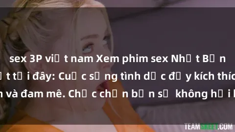 sex 3P việt nam Xem phim sex Nhật Bản vietsub mới nhất tại đây: Cuộc sống tình dục đầy kích thích và đam mê. Chắc chắn bạn sẽ không hối hận khi thưởng thức!