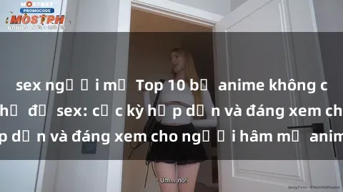 sex người mỹ Top 10 bộ anime không che nổi tiếng về chủ đề sex: cực kỳ hấp dẫn và đáng xem cho người hâm mộ anime!
