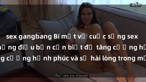 sex gangbang Bí mật về cuộc sống sex của bà nội trợ: Những điều bạn cần biết để tăng cường hạnh phúc và sự hài lòng trong mối quan hệ