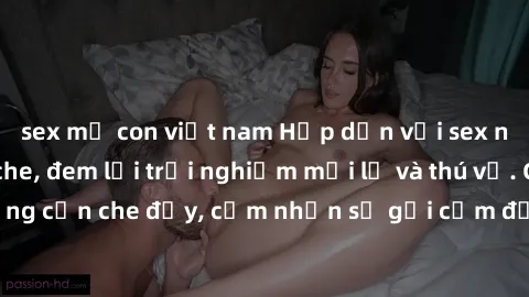 sex mẹ con việt nam Hấp dẫn với sex người lớn không che, đem lại trải nghiệm mới lạ và thú vị. Chẳng cần che đậy, cảm nhận sự gợi cảm đầy quyến rũ ngay hôm nay!