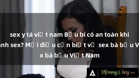 sex y tá việt nam Bầu bí có an toàn khi thực hành sex? Mọi điều cần biết về sex bà bầu Việt Nam