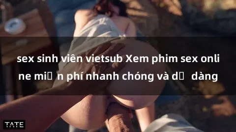 sex sinh viên vietsub Xem phim sex online miễn phí nhanh chóng và dễ dàng