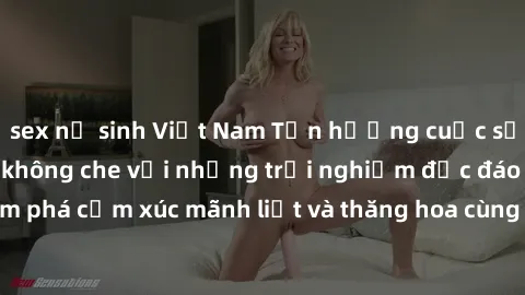 sex nữ sinh Việt Nam Tận hưởng cuộc sống tình dục online không che với những trải nghiệm độc đáo và mới lạ. Khám phá cảm xúc mãnh liệt và thăng hoa cùng đối tác tại các trang web chuyên nghiệp.