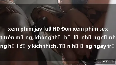 xem phim jav full HD Đón xem phim sex mới nhất đang hot trên mạng, không thể bỏ lỡ những cảnh nóng hổi đầy kích thích. Tận hưởng ngay trước khi bị xoá chóng mặt!