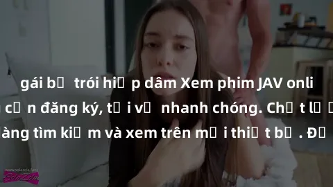 gái bị trói hiếp dâm Xem phim JAV online miễn phí không cần đăng ký, tải về nhanh chóng. Chất lượng HD, dễ dàng tìm kiếm và xem trên mọi thiết bị. Đặc biệt, không quảng cáo làm phiền.