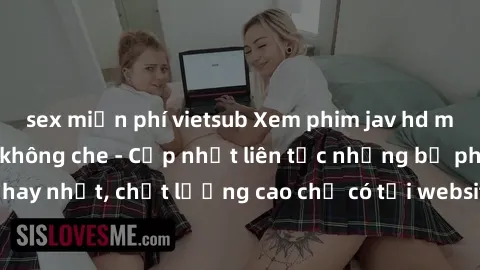 sex miễn phí vietsub Xem phim jav hd miễn phí đỉnh cao không che - Cập nhật liên tục những bộ phim sex hay nhất, chất lượng cao chỉ có tại website chuyên nghiệp hàng đầu.