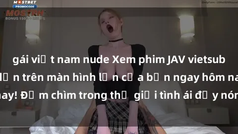 gái việt nam nude Xem phim JAV vietsub mới nhất và hấp dẫn trên màn hình lớn của bạn ngay hôm nay! Đắm chìm trong thế giới tình ái đầy nóng bỏng và kích thích.
