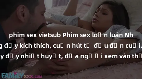 phim sex vietsub Phim sex loạn luân Nhật Bản: Hành động đầy kích thích, cuốn hút từ đầu đến cuối. Những cảnh quay đầy nhiệt huyết, đưa người xem vào thế giới độc đáo của tình thân. Đừng bỏ lỡ!