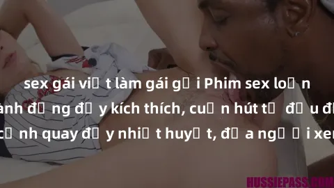 sex gái việt làm gái gọi Phim sex loạn luân Nhật Bản: Hành động đầy kích thích, cuốn hút từ đầu đến cuối. Những cảnh quay đầy nhiệt huyết, đưa người xem vào thế giới độc đáo của tình thân. Đừng bỏ lỡ!