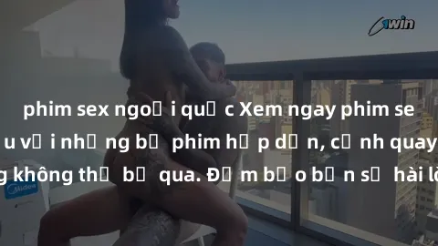 phim sex ngoại quốc Xem ngay phim sex bukkake hàng đầu với những bộ phim hấp dẫn, cảnh quay nóng bỏng không thể bỏ qua. Đảm bảo bạn sẽ hài lòng với trải nghiệm mới lạ này!