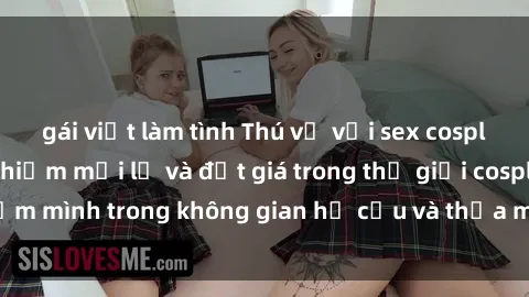 gái việt làm tình Thú vị với sex cosplay anime: Trải nghiệm mới lạ và đắt giá trong thế giới cosplay! Đắm mình trong không gian hư cấu và thỏa mãn niềm đam mê của bạn!