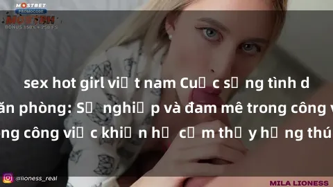 sex hot girl việt nam Cuộc sống tình dục của nhân viên văn phòng: Sự nghiệp và đam mê trong công việc khiến họ cảm thấy hứng thú với tình dục?