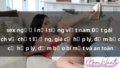 sex người nổi tiếng việt nam Đặt gái gọi Việt Nam: Dịch vụ chất lượng, giá cả hợp lý, đảm bảo bí mật và an toàn