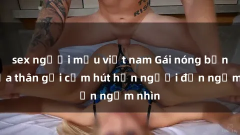 sex người mẫu việt nam Gái nóng bỏng khỏa thân gợi cảm hút hồn người đến ngắm nhìn