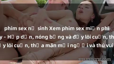 phim sex nữ sinh Xem phim sex miễn phí online ngay tại đây – Hấp dẫn, nóng bỏng và đầy lôi cuốn, thỏa mãn mọi người và thú vui của bạn!
