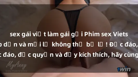 sex gái việt làm gái gọi Phim sex Vietsub: Trải nghiệm hấp dẫn và mới lạ không thể bỏ lỡ! Độc đáo, độc quyền và đầy kích thích, hãy cùng khám phá ngay!