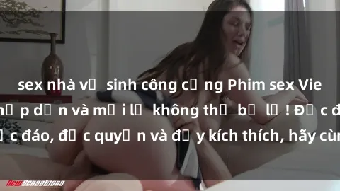 sex nhà vệ sinh công cộng Phim sex Vietsub: Trải nghiệm hấp dẫn và mới lạ không thể bỏ lỡ! Độc đáo, độc quyền và đầy kích thích, hãy cùng khám phá ngay!