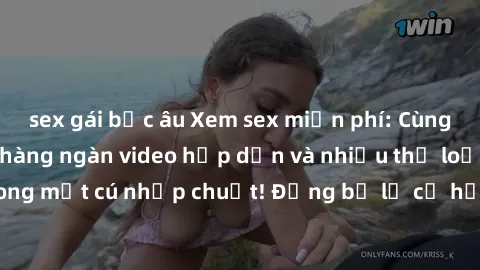 sex gái bắc âu Xem sex miễn phí: Cùng trải nghiệm với hàng ngàn video hấp dẫn và nhiều thể loại đa dạng chỉ trong một cú nhấp chuột! Đừng bỏ lỡ cơ hội thưởng thức tuyệt vời này ngay hôm nay!