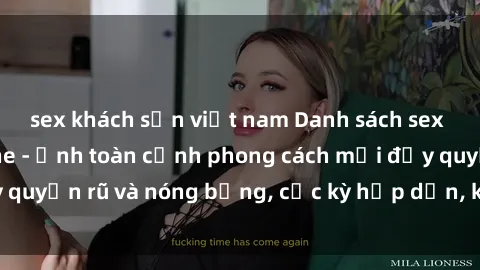 sex khách sạn việt nam Danh sách sex Việt Nam không che - Ảnh toàn cảnh phong cách mới đầy quyến rũ và nóng bỏng, cực kỳ hấp dẫn, không thể bỏ qua!