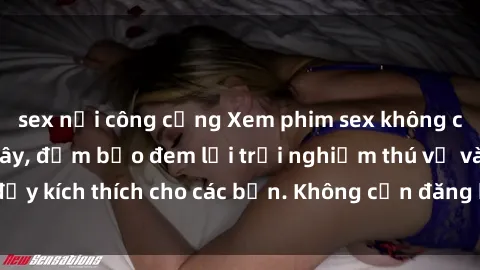 sex nơi công cộng Xem phim sex không che miễn phí tại đây, đảm bảo đem lại trải nghiệm thú vị và đầy kích thích cho các bạn. Không cần đăng ký, hoàn toàn miễn phí.