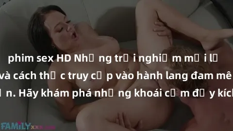phim sex HD Những trải nghiệm mới lạ với sex tập thể và cách thức truy cập vào hành lang đam mê của bạn. Hãy khám phá những khoái cảm đầy kích thích với tập thể hấp dẫn!