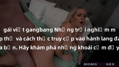 gái việt gangbang Những trải nghiệm mới lạ với sex tập thể và cách thức truy cập vào hành lang đam mê của bạn. Hãy khám phá những khoái cảm đầy kích thích với tập thể hấp dẫn!