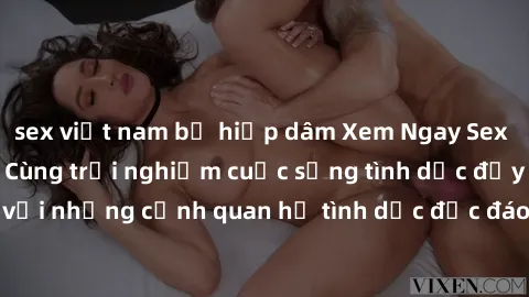 sex việt nam bị hiếp dâm Xem Ngay Sex  Vietsub Full HD - Cùng trải nghiệm cuộc sống tình dục đầy kích thích với những cảnh quan hệ tình dục độc đáo và mãnh liệt trong bộ phim này!