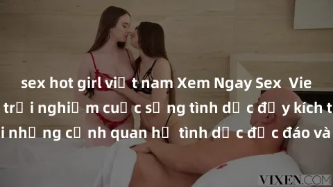 sex hot girl việt nam Xem Ngay Sex  Vietsub Full HD - Cùng trải nghiệm cuộc sống tình dục đầy kích thích với những cảnh quan hệ tình dục độc đáo và mãnh liệt trong bộ phim này!