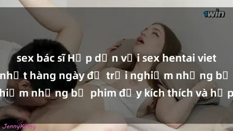 sex bác sĩ Hấp dẫn với sex hentai vietsub mới nhất, cập nhật hàng ngày để trải nghiệm những bộ phim đầy kích thích và hấp dẫn.